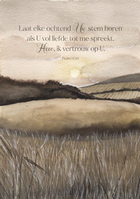 Psalm 143:8 - Laat elke ochtend Uw stem horen als U vol liefde tot me spreekt